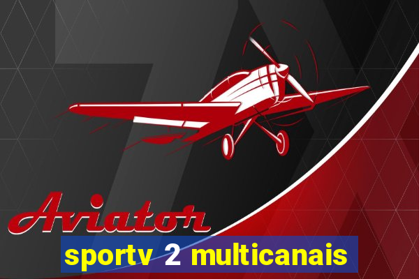 sportv 2 multicanais
